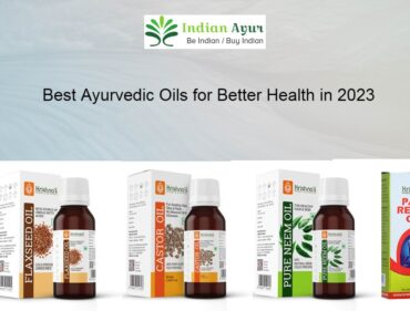 Best Ayurvedic Oils for Better Health in 2023_Indian Ayur