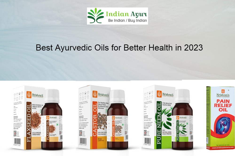 Best Ayurvedic Oils for Better Health in 2023_Indian Ayur